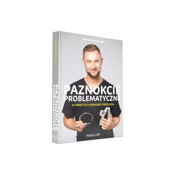 Книга Paznokcie Problematyczne w Praktyce Znanego Podologa, Daniel Abratkiewicz